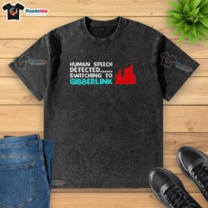 Alt Text: Hot human speech detected on a switching-to-gibberlink washed t-shirt, showcasing vibrant design and modern style.
