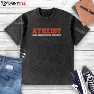Official Atheist Because Imaginary Friends Are For 4 Year Olds T-Shirt - Image 6