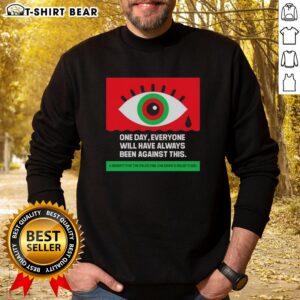 Original One Day Everyone Will Have Always Been Against Crying Eyes Sweatshirt in trendy design and cozy fabric.