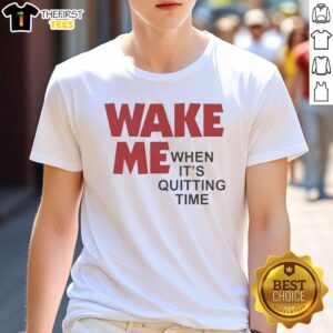 Alt Text: Premium Wake Me When Its Quitting Time T-Shirt featuring a fun graphic, perfect for casual wear and work breaks.