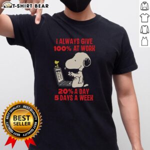 Funny Snoopy T-shirt design: 'I Always Give 100% At Work 20% A Day 5 Days A Week' for casual and humorous apparel.