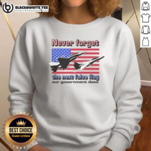 Alt Text: Cozy 'Never Forget The Next False Flag' sweatshirt, perfect for expressing your thoughts on government actions and conspiracies.