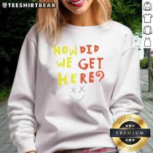 Cozy Pretty How Did We Get Here sweatshirt featuring a stylish design, perfect for casual outfits and everyday wear.