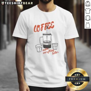 Nice Coffee Makes Everything Better T-Shirt design featuring a stylish coffee cup graphic and playful typography.