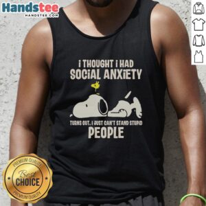 Snoopy tank top featuring the phrase about social anxiety, humorously stating dislike for stupid people. Perfect for casual wear.