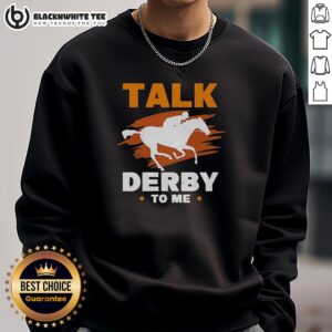 Alt Text: Stylish Original Talk Derby To Me Equestrian Horse Racing Sweatshirt perfect for horse racing enthusiasts.