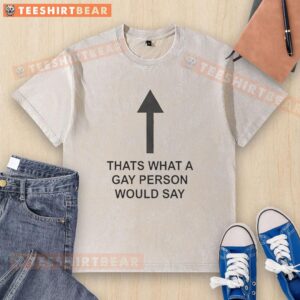 Good That's What A Gay Person Would Say washed t-shirt featuring vibrant colors and a fun, inclusive design.