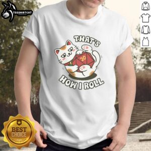 Pretty cat wearing 'That's How I Roll' Lucky Roll T-Shirt, showcasing a fun and playful feline style.