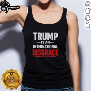 Premium Trump Is An International Disgrace Tank Top featuring bold text design in a stylish, comfortable fit.