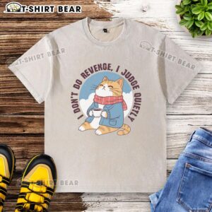 Original I Don't Do Revenge I Judge Quietly washed t-shirt in casual style, perfect for expressing your unique attitude.