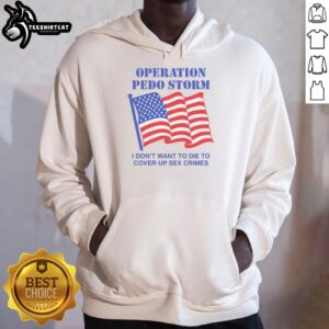 Nice Operation Storm hoodie featuring 'I Dont Want To Die To Cover Up Crimes' graphic design in bold colors.