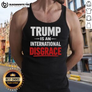 Awesome Trump Is An International Disgrace Tank Top featuring bold text design, perfect for political statement apparel.
