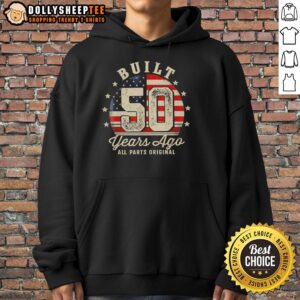 Official Built 50 Years Ago hoodie featuring original design and vintage style, perfect for retro fashion enthusiasts.