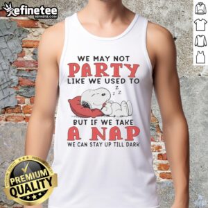 Original Snoopy tank top featuring 'We May Not Party Like We Used To' quote, perfect for cozy naps and casual wear.