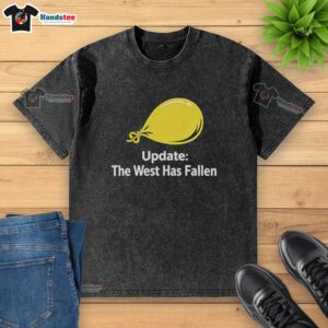 Nice Update The West Has Fallen washed t-shirt featuring a stylish graphic design, perfect for casual wear.