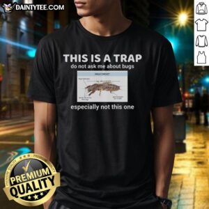 Alt Text: Funny This Is A Trap, Do Not Ask Me About Bugs T-Shirt featuring humorous bug graphics and bold text design.