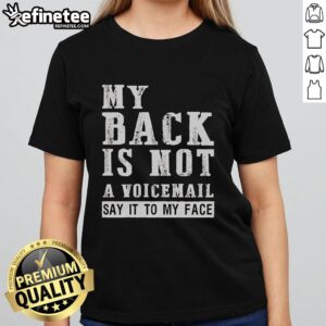 Original 'My Back Is Not A Voicemail, Say It To My Face' ladies tee featuring bold text design on a casual shirt.