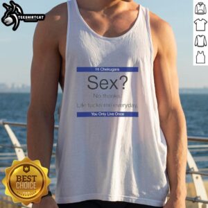 Trendy tank top featuring 'Nice Sex No Thanks Life Fucks Me Everyday' slogan, perfect for casual wear and expressing attitude.