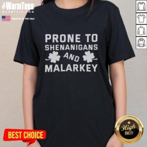 Original Prone to Shenanigans and Malarkey St. Patrick's Day ladies tee featuring fun graphics and festive design.