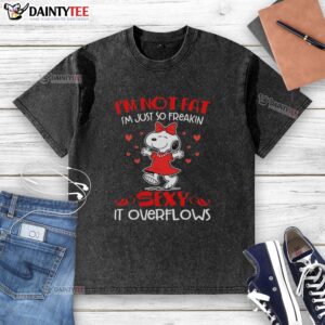 Hot Snoopy in a red outfit with 'I'm not fat, I'm just so freakin' sexy, it overflows' printed on a washed t-shirt.