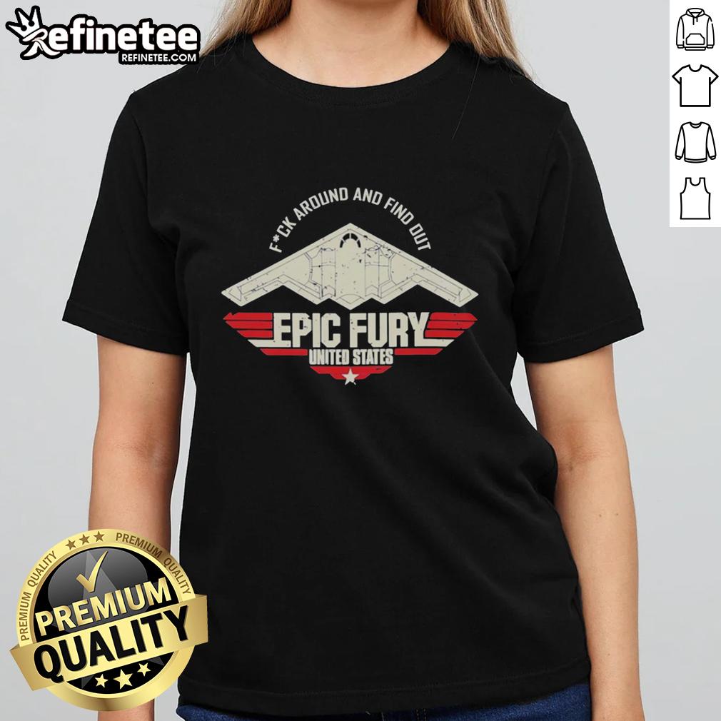 premium-fck-around-and-find-out-epic-fury-united-states-ladies-tee Premium F*ck Around And Find Out Epic Fury United States Ladies Tee featuring bold graphic design and comfortable fit.