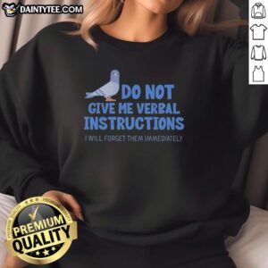 Adhd Dove sweatshirt with humorous message 'Do Not Give Me Verbal Instructions, I Will Forget Them Immediately'.