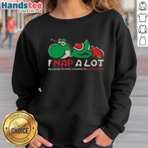 Alt Text: Cozy 'Good I Nap A Lot Because Trying To Exist Is Exhausting' Mario Yoshi sweatshirt for gamers and fans.
