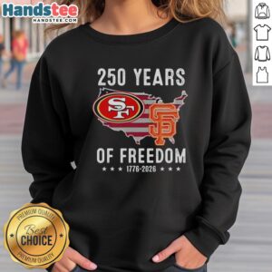 Alt Text: Original America sweatshirt featuring San Francisco 49ers and Giants celebrates 250 years of freedom.