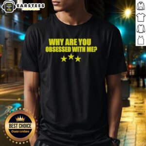 Alt Text: Awesome 'Why Are You Obsessed With Me' T-Shirt featuring bold text design, perfect for casual wear.