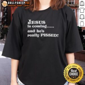 Original Jesus Is Coming And He's Really Pissed Ladies Tee - humorous graphic tee featuring bold text design.