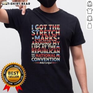 Top I Got The Stretch Marks Around My Lips T-Shirt at RNC 2024, showcasing MAGA style and Republican pride.