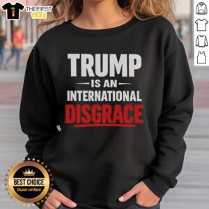 Pretty Trump Is An International Disgrace sweatshirt featuring a bold graphic and vibrant colors, perfect for statement fashion.