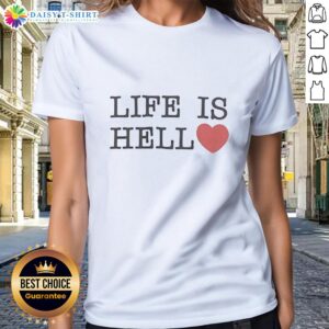 Good Life Is Hell heart-shaped ladies tee featuring stylish design for casual wear, perfect for expressing individuality.