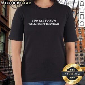 Funny ladies tee featuring 'Too Fat to Run, Will Fight Instead' slogan, perfect for humorous and casual wear.