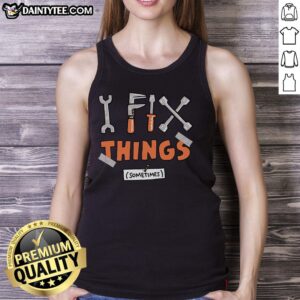 Alt Text: Stylish 'Awesome I Fix Things Sometimes' tank top for casual wear, perfect for DIY enthusiasts and summer outings.
