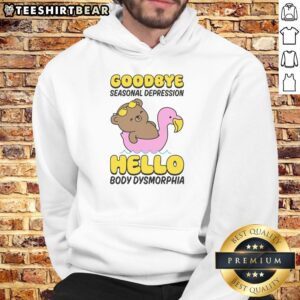 Awesome Goodbye Seasonal Depression Hello Body Dysmorphia Hoodie featuring a stylish design for mental health awareness.