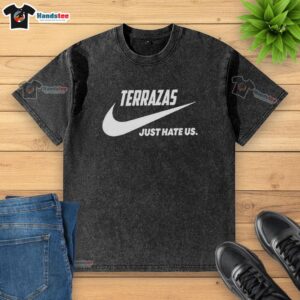 Official Terrazas Just Hate Us parody logo on a stylish washed t-shirt, perfect for casual wear and humor lovers.