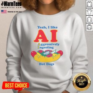 Funny sweatshirt featuring 'Yeah I Like AI Aggressively Ingesting Hot Dogs' graphic, perfect for humor and tech lovers.