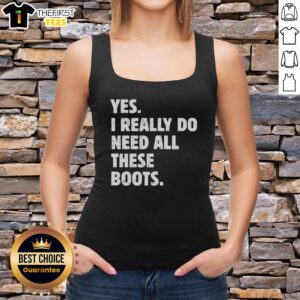 Premium Yes I Really Do Need All These Boots Tank Top featuring a fun graphic design for boot lovers and fashion enthusiasts.