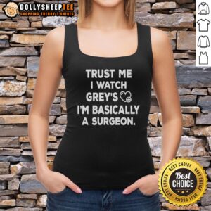 Alt Text: Stylish tank top with Pretty, Trust Me, I Watch Grey's, I'm Basically a Surgeon text, perfect for Grey's Anatomy fans.