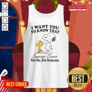 Pretty Snoopy tank top with 'I Want You To Know That Someone Cares, Not Me, But Someone' design, perfect for dog lovers.