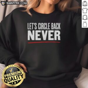 Cozy Official Let's Circle Back Never Sweatshirt in soft fabric, perfect for casual wear and staying stylish.