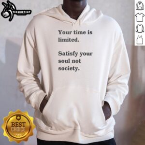 Funny hoodie with 'Your Time Is Limited, Satisfy Your Soul Not Society' print, perfect for expressing individuality and humor.