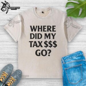 Premium 'Where Did My Tax Go' washed t-shirt featuring a playful graphic design in soft cotton fabric.