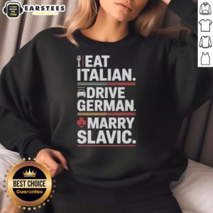 Stylish sweatshirt featuring 'Awesome Eat Italian Drive German Marry Slavic Balkan Wife' design, perfect for European travel enthusiasts.