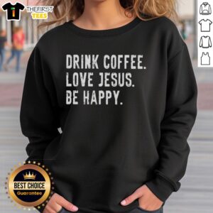 Cozy sweatshirt featuring 'Nice Drink Coffee Love Jesus Be Happy' design, perfect for coffee lovers and faith enthusiasts.
