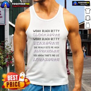 Alt Text: Trendy tank top featuring Woah Black Betty with Clonazepam, Diazepam, and Alprazolam graphics for music lovers.