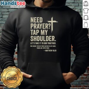 Premium hoodie with 'Need Prayer? Tap My Shoulder' design, inspired by Matthew 16:20, perfect for faith and comfort.