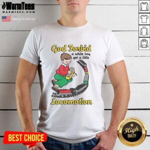 Good God Forbid A White Boy Get A Little Locomotion T-Shirt featuring bold graphics and a humorous slogan.