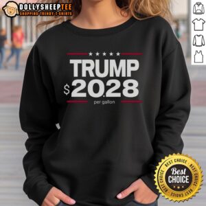Nice Trump 20-28 Dollar Per Gallon Sweatshirt featuring bold text and vibrant colors, perfect for political supporters.